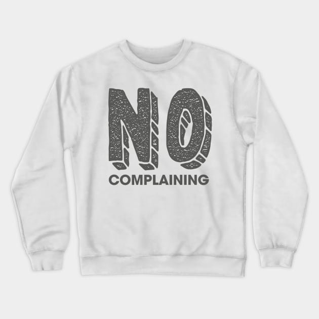 No Complaining Crewneck Sweatshirt by Rolling Reality